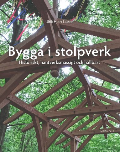 Bygga i stolpverk : historiskt, hantverksmssigt och hllbart