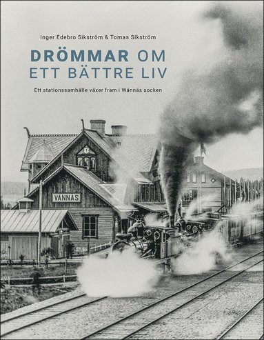 Dr�mmar om ett b�ttre liv : Ett stationssamh�lle v�xer fram i W�nn�s socken (inbunden)