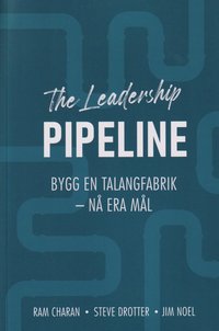 The leadership pipeline : bygg en talangfabrik och nå era mål (häftad)