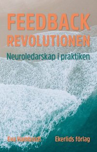 Feedbackrevolutionen : neuroledarskap i praktiken (hftad)