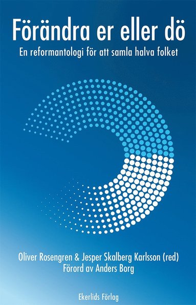 F�r�ndra er eller d� : en reformantologi f�r att samla halva folket (h�ftad)