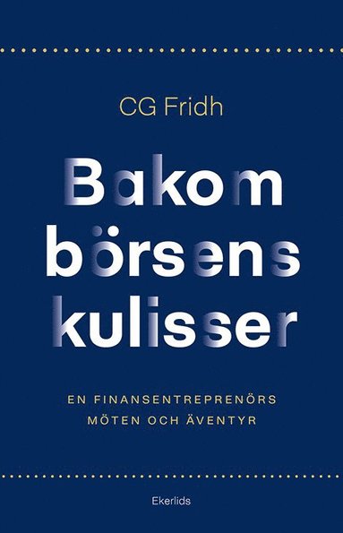 Bakom brsens kulisser : en finansentreprenrs mten och ventyr (inbunden)