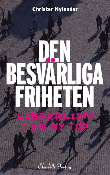 Den besvrliga friheten : liberalism i en ny tid (hftad)