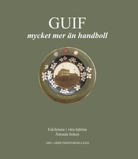 GUIF - mycket mer än handboll. GUIF:s historia berättad genom medlemstidningen Lysmasken 1918-1958. (inbunden)