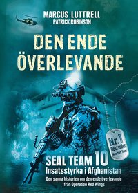 Den ende överlevande : ögonvittnesberättelsen om Operation Red Wings och de stupade hjältarna i SEAL Team 10 (inbunden)