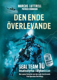 Den ende överlevande : ögonvittnesberättelsen om Operation Red Wings och de stupade hjältarna i SEAL Team 10 (e-bok)