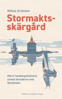 Stormaktsskärgård : marin landskapshistoria utmed farlederna mot Stockholm (inbunden)