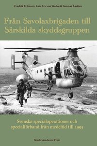 Från Savolaxbrigaden till Särskilda skyddsgruppen : svenska specialoperationer och specialförband från medeltid till 1995 (inbunden)