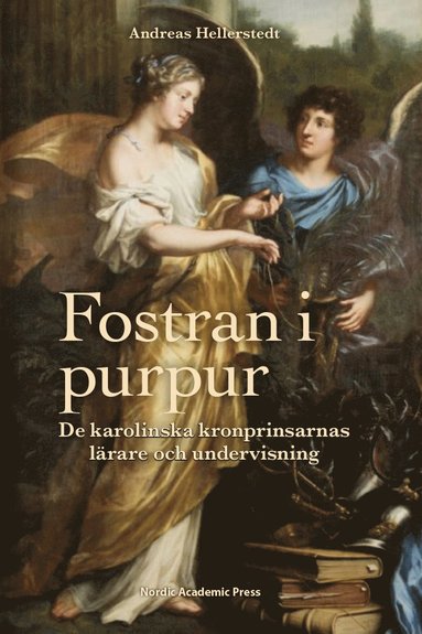 Fostran i purpur : de karolinska kronprinsarnas lrare och undervisning (inbunden)