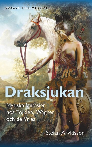 Draksjukan : Mytiska fantasier hos Tolkien, Wagner och de Vries (inbunden)