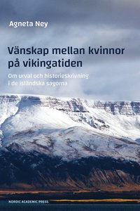 Vänskap mellan kvinnor på vikingatiden : om urval och historieskrivning i de isländska sagorna som bok, ljudbok eller e-bok.