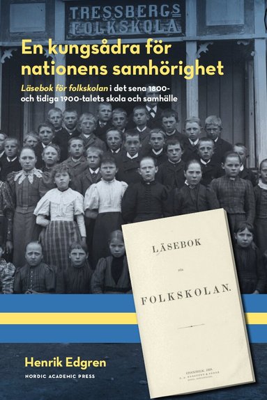 En kungs�dra f�r nationens samh�righet : l�sebok f�r folkskolan i det sena 1800- och tidiga 1900-talets skola och samh�lle (h�ftad)