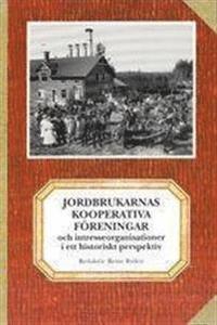 Jordbrukarnas kooperativa föreningar och intresseorganisationer i ett historiskt perspektiv (inbunden)