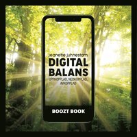 BooztBook Digital balans: Uppkopplad,nedkopplad, avkopplad (ljudbok)