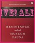Resistance Within The Museum Fauna