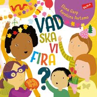 Omslag för Vad ska vi fira? - barnets första faktabok om olika högtider