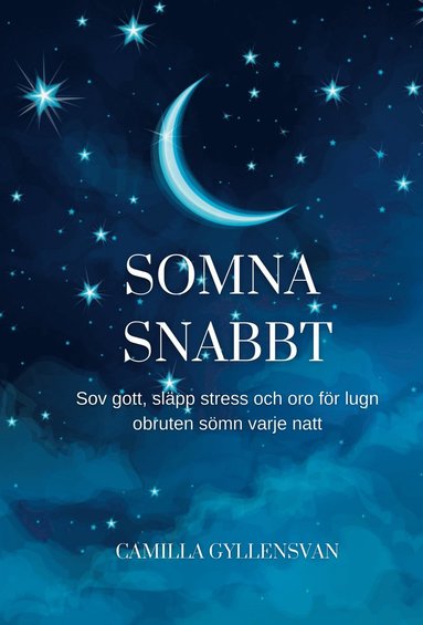 Somna snabbt : hur du sover gott, släpper stress och oro för en perfekt obruten sömn varje natt (kartonnage)