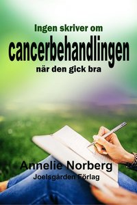 Ingen skriver om cancerbehandlingen när den gick bra (e-bok)
