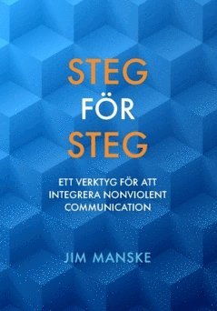 Steg f�r steg : ett verktyg f�r att integrera Nonviolent Communication (h�ftad)