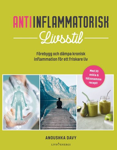 Antiinflammatorisk livsstil : frebygg och dmpa kronisk inflammation fr ett friskare liv (hftad)