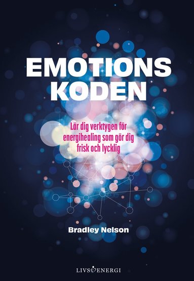 Emotionskoden : lr dig verktygen fr energihealing som gr dig frisk och lycklig (inbunden)