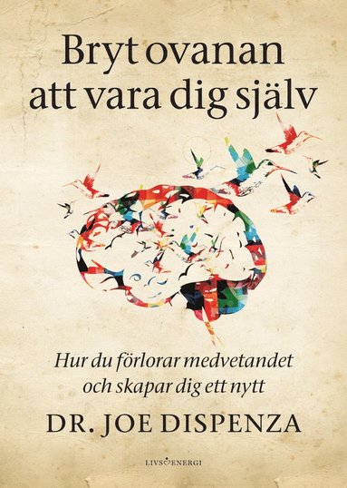 Bryt ovanan att vara dig sjlv : hur du frlorar medvetandet och skapar dig ett nytt (inbunden)