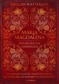 Maria Magdalena : den begravda sanningen - en saknad pusselbit som återställer balansen mellan feminint och maskulint som bok, ljudbok eller e-bok.