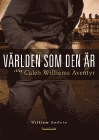 Vrlden som den r eller Caleb Williams ventyr : [kriminalroman] (hftad)