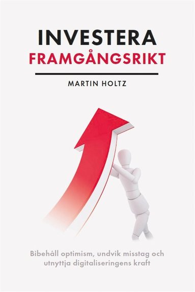 Investera framgångsrikt : behåll optimism, undvik misstag och utnyttja digitaliseringens kraft (inbunden)
