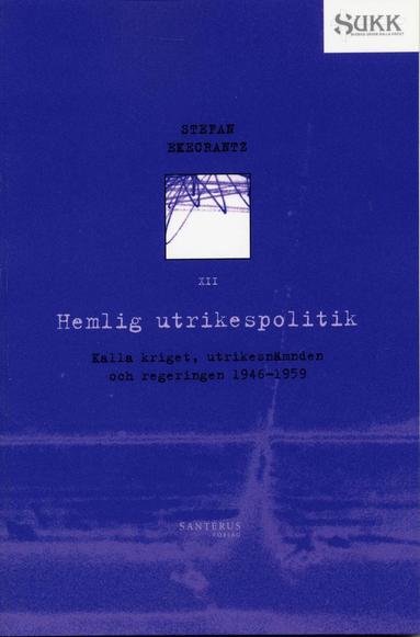 Hemlig utrikespolitik - Kalla kriget, utrikesnämnden och regeringen 1946-59 (pocket)