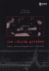 Den frsta grinden : svensk nedrustningspolitik 1961-1963 (kartonnage)