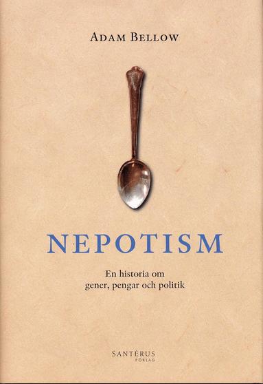 Nepotism : En historia om gener, pengar och politik (inbunden)