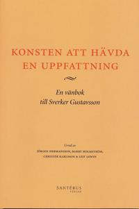 Konsten att hvda en uppfattning : en vnbok till Sverker Gustavsson (hftad)