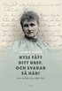 Nyss ftt ditt bref. Och svarar s hr! : brev till Ellen Key 1888-1922