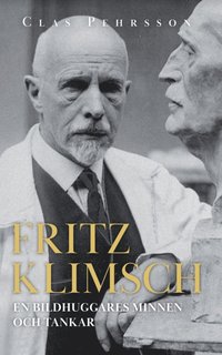 Fritz Klimsch : en bildhuggares minnen och tankar (hftad)