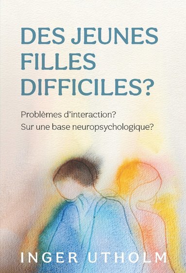 Des Jeunes filles difficiles? : problmes d'intercation? - Sur une base neuropsychologique? (hftad)