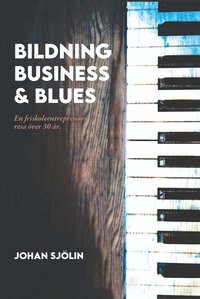 Bildning, business och blues : en friskoleentreprenörs resa över 30 år som bok, ljudbok eller e-bok.