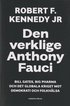 Den verklige Anthony Fauci : Bill Gates, Big Pharma och det globala kriget mot demokrati och folkh�lsa