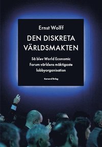 Den diskreta världsmakten : så blev World Economic Forum världens mäktigaste lobbyorganisation (inbunden)