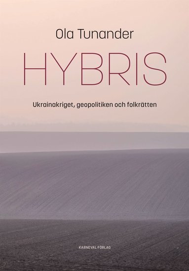Hybris : Ukrainakriget, geopolitiken och folkr�tten (inbunden)