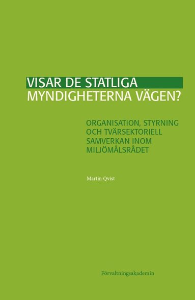 Visar de statliga myndigheterna vgen? : organisation, styrning och tvrsektoriell samverkan inom Miljmlsrdet (inbunden)