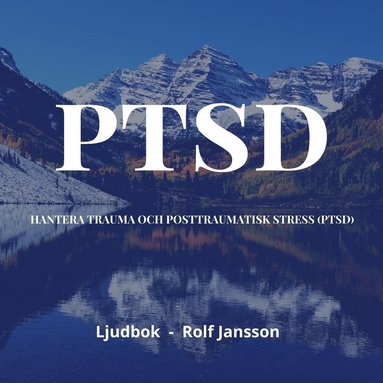 Hantera trauma och PTSD (posttraumatisk stress) (ljudbok)