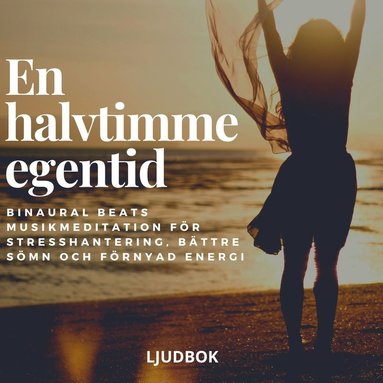 En halvtimme egentid - Binaural Beats musikmeditation för stresshantering, bättre sömn och förnyad energi (häftad)
