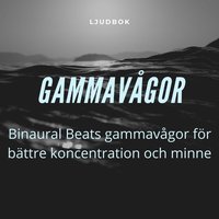 GAMMAVÅGOR ? Binaural Beats gammavågor för bättre koncentration och minne (ljudbok)