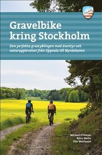 Gravelbike kring Stockholm : 28 äventyrliga grusturer från Fjällnora i norr till Gnesta i söder (häftad)