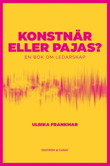 Konstnär eller pajas? : en bok om ledarskap (inbunden)
