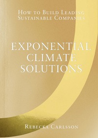 Exponential climate solutions : how to build leading sustainable companies (häftad)