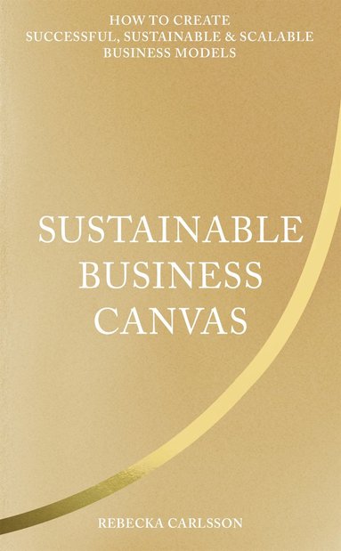 Sustainable Business Canvas : How to Create Successful, Sustainable & Scalable Business Models  (hftad)