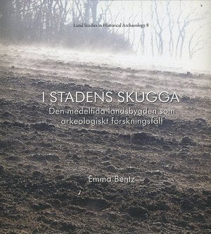 I stadens skugga : den medeltida landsbygden som arkeologiskt forskningsflt (inbunden)