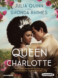 Queen Charlotte : före Familjen Bridgerton utspelade sig en kärlekshistoria som förändrade allt... (häftad)